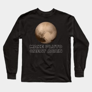 Make Pluto Great Again Long Sleeve T-Shirt